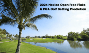 2024 Mexico Open Free Picks & PGA Golf Betting Prediction